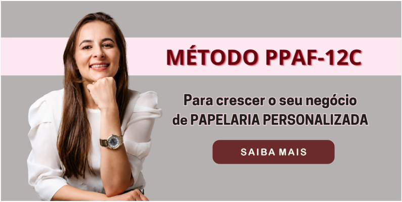 Conheça o Método PPAF-12C para crescer o seu negócio de papelaria personalizada.